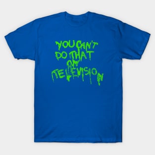 You Can't Do That On Television T-Shirt